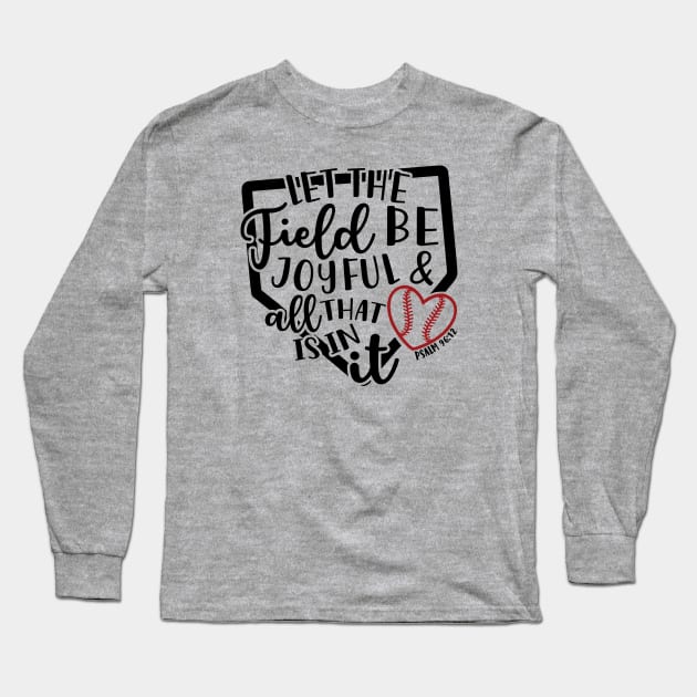 Let The Field Be Joyful & All That Is In It Baseball Softball Mom Long Sleeve T-Shirt by GlimmerDesigns